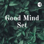 Logo of the podcast Good Mind Set Podcast Good Mind Set