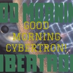 Podcast GOOD MORNING CYBERTRON!