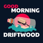 Logo of the podcast Good Morning Driftwood Podcast Good Morning Driftwood