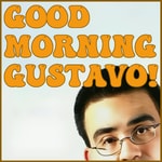 Good Morning, Gustavo Good Morning, Gustavo