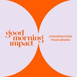 Logo of the podcast Good Morning Impact_le podcast Podcast Good Morning Impact_le podcast
