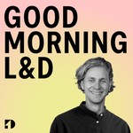 GOOD MORNING L&D Podcast GOOD MORNING L&D