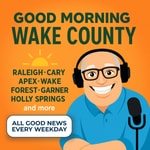Podcast Good Morning Wake County: Daily Good News and Uplifting Stories