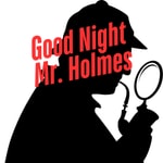 Good Night, Mr. Holmes Podcast Good Night, Mr. Holmes