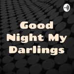 Logo of the podcast Good Night, My Darlings Podcast Good Night, My Darlings