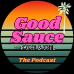 Logo of the podcast Good Sauce with Rauce and Joel Podcast Good Sauce with Rauce and Joel