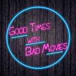 Logo of the podcast Good Times With Bad Movies Podcast Good Times With Bad Movies
