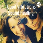 Logo of the podcast Good Vibrations Sound Healing Podcast Good Vibrations Sound Healing