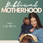 Logo of the podcast Biblical Motherhood for the Modern World - Good Warfare | Christian Motherhood | First Time Christian Mom | Devotional for New Moms | Bible Study for New Moms Podcast Biblical Motherhood for the Modern World - Good Warfare | Christian Motherhood | First Time Christian Mom | Devotional for New Moms | Bible Study for New Moms