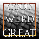 Logo of the podcast Good Weird Great Podcast Good Weird Great