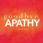 Logo of the podcast Goodbye Apathy Podcast Goodbye Apathy