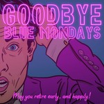 Goodbye Blue Mondays Podcast Goodbye Blue Mondays