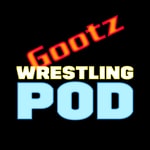 Gootz's Wrestling Pod Podcast Gootz's Wrestling Pod