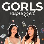 Gorls Unplugged Podcast Gorls Unplugged