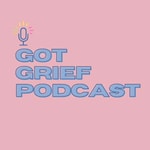 Logo of the podcast Got Grief Podcast Got Grief