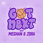 Logo of the podcast Got Next with Meghan and Zora Podcast Got Next with Meghan and Zora