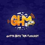 Logo of the podcast Gotta Hate 'Em Podcast Logo of the podcast Gotta Hate 'Em Podcast