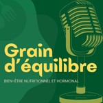 Logo of the podcast Grain d'équilibre Podcast Grain d'équilibre