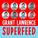 Podcast Grant Lawrence Superfeed