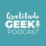 Gratitude Geek Podcast Gratitude Geek