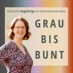 Logo of the podcast Grau bis bunt - Podcast für Angehörige von Depressionserkrankten Podcast Grau bis bunt - Podcast für Angehörige von Depressionserkrankten