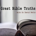 Logo of the podcast Great Bible Truths with Dr David Petts Podcast Great Bible Truths with Dr David Petts
