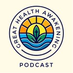 Logo of the podcast Great Health Awakening Podcast Podcast Great Health Awakening Podcast