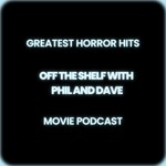 Logo of the podcast Greatest Horror Hits-Off the Shelf with Phil and Dave Podcast Greatest Horror Hits-Off the Shelf with Phil and Dave