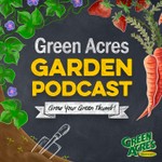 Green Acres Garden Podcast Podcast Green Acres Garden Podcast