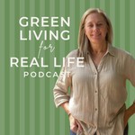 Green Living for Real Life Podcast Green Living for Real Life