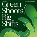 Logo of the podcast Green Shoots & Big Shifts Podcast Green Shoots & Big Shifts
