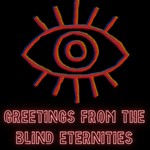 Greetings From The Blind Eternities Podcast Greetings From The Blind Eternities
