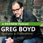 Greg Boyd: Apologies & Explanations Podcast Greg Boyd: Apologies & Explanations