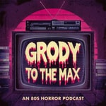 Logo of the podcast Grody to the Max: An '80s Horror Movie Podcast Logo of the podcast Grody to the Max: An '80s Horror Movie Podcast