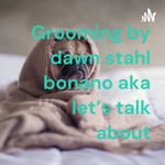 Logo of the podcast Grooming by dawn stahl bonano aka let's talk about Podcast Grooming by dawn stahl bonano aka let's talk about