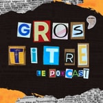 Logo of the podcast Gros Titre le podcast Podcast Gros Titre le podcast