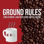 Logo of the podcast Ground Rules: Employment Law Over Your Coffee Break Podcast Ground Rules: Employment Law Over Your Coffee Break