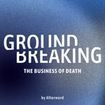 Podcast Groundbreaking: The Business of Death