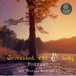 Logo of the podcast Grounded, wild & holy Podcast Grounded, wild & holy