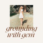 Grounding with Gem Podcast Grounding with Gem