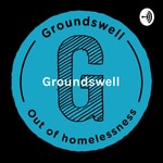 Groundswell - the reality of homelessness, from the people who have been there. Podcast Groundswell - the reality of homelessness, from the people who have been there.