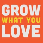Logo of the podcast Grow What You Love Podcast Grow What You Love