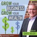 Grow Your Business and Grow Your Wealth Podcast Grow Your Business and Grow Your Wealth