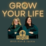 GROW YOUR LIFE with Kim and Jackie GROW YOUR LIFE with Kim and Jackie