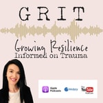 Logo of the podcast The GRIT® Podcast - Growing Resilience - Informed on Trauma Podcast The GRIT® Podcast - Growing Resilience - Informed on Trauma