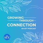 Podcast Growing Through Connection: An EFT Podcast