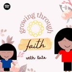 Podcast Growing Through Faith with Kate