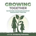 Logo of the podcast Growing Together- Navigating the Rollercoaster of Adolescence Together with Dr. Kimberley Palmiotto Podcast Growing Together- Navigating the Rollercoaster of Adolescence Together with Dr. Kimberley Palmiotto