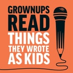 Logo of the podcast Grownups Read Things They Wrote as Kids Podcast Grownups Read Things They Wrote as Kids