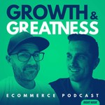 Podcast Growth & Greatness eCommerce Podcast